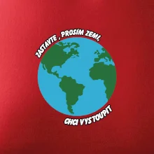 Zastavte zemi chci vystoupit