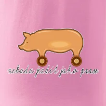 Nebudu jezdit jako prase