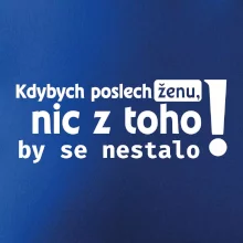Kdybych poslechl ženu, nic u toho by se nestalo