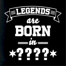 Legends are born in (tvůj měsíc narození)