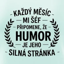 Každý měsíc mi šéf připomene, že humor je jeho silná stránka černě