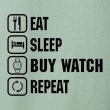 Eat sleep buy watch reapeat