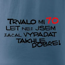 Trvalo mi 70 let než jsem začal vypadat takhle dobře