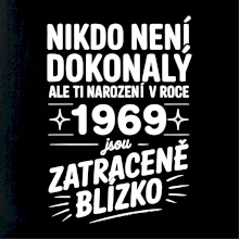 Nikdo není dokonalý ale ti narození v roce 1969 jsou zatraceně blízko