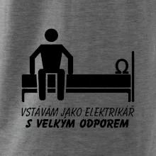 Vstávám jako elektrikář s velkým odporem