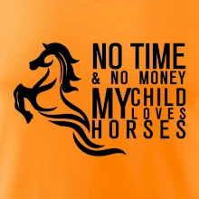 No time no money my child loves horses
