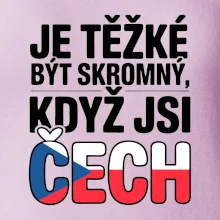 Nápis - Je těžké být skromný když jsi čech