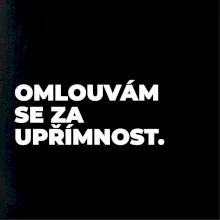 OMLOUVÁM SE ZA UPŘÍMNOST.