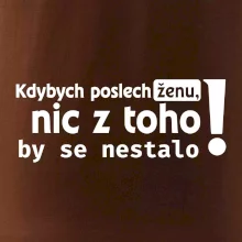 Kdybych poslechl ženu, nic u toho by se nestalo