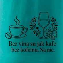 Bez vína su jak kafe bez kofeinu. Na nic