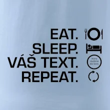 Eat sleep repeat vlastní text