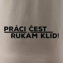 Práci čest a rukám klid