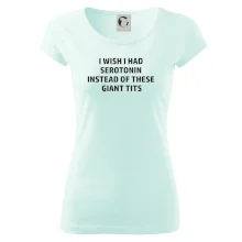 I wish I had serotonin instead of these giant tits