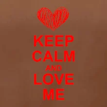 Keep calm and love me