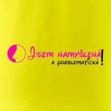 Jsem namyšlená a problematická!