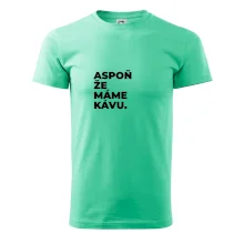 ASPOŇ ŽE MÁME KÁVU.