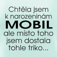Chtěla jsem dostat k narozeninám mobil