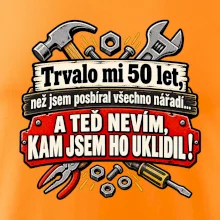 Trvalo mi  50l et, než jsem posbíral všechno nářadí
