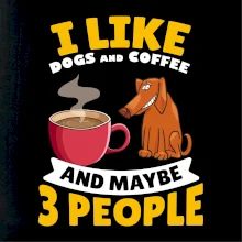 I like dogs and coffee and maybe 3 people