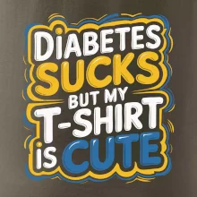 Diabetes sucks but my t-shirt is cute