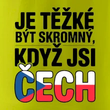 Nápis - Je těžké být skromný když jsi čech