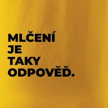MLČENÍ JE TAKY ODPOVĚĎ.