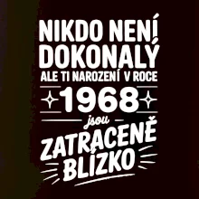 Nikdo není dokonalý ale ti narození v roce 1968 jsou zatraceně blízko