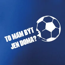 To mám být jen doma? - Fotbal