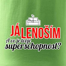 Já lenoším - tvoje superschopnost? rovný nápis
