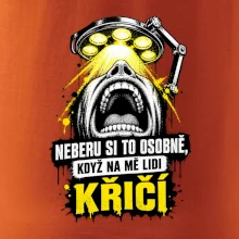 Neberu si to osobně když na mě lidi křičí
