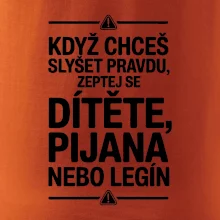 Když chceš slyšet pravdu, zeptej se dítěte, pijana nebo legín