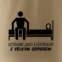 Vstávám jako elektrikář s velkým odporem