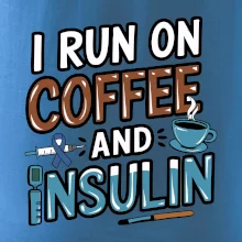I Run On Coffee And Insulin