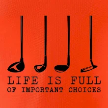 Golf - life is full of important choices