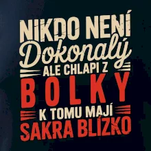 Nikdo není dokonalý ale chlapi z Bolky k tomu mají sakra blízko