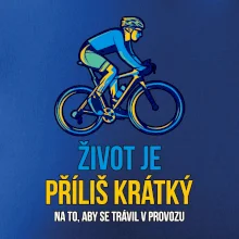 Život je příliš krátký, aby se trávil v provozu Život je příliš krátký, aby se trávil v provozu