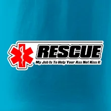 Rescue My Job Is To Help Your Ass Not Kiss It