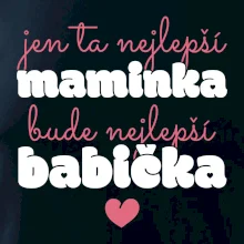Jen ta nejlepší maminka bude nejlepší babička