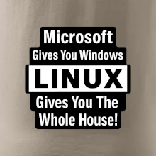 Microsoft Gives You Windows LINUX Gives You The Whole House!