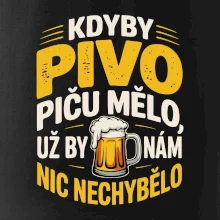 Kdyby pivo piču mělo,  už by nám nic nechybělo