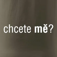 Chcete mě?