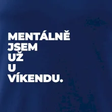 MENTÁLNĚ JSEM UŽ U VÍKENDU.