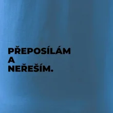PŘEPOSÍLÁM A NEŘEŠÍM.