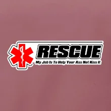 Rescue My Job Is To Help Your Ass Not Kiss It