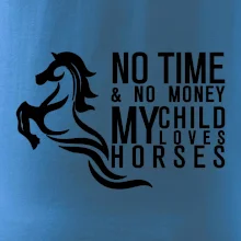 No time no money my child loves horses