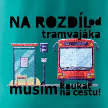 Na rozdíl od tramvajáka musím koukat na cestu