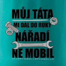Můj táta mi dal do ruky nářadí