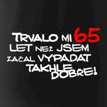 Trvalo mi 65 let než jsem začal vypadat takhle dobře