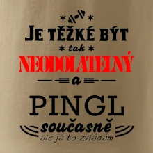 Je těžké být neodolatelný pingl