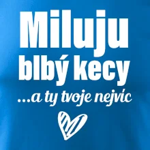 Miluju blbý kecy